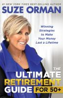 The ultimate retirement guide for 50+ : winning strategies to make your money last a lifetime, by Suze Orman